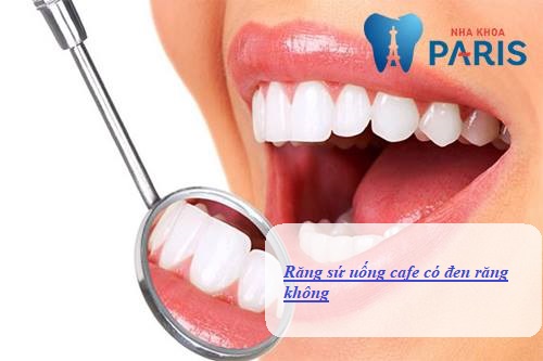Răng sứ uống cafe có đen răng không thưa bác sỹ?